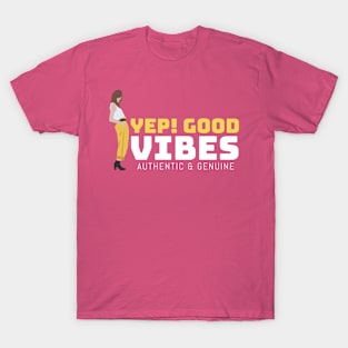 Yep! Good vibes, authentic & genuine T-Shirt